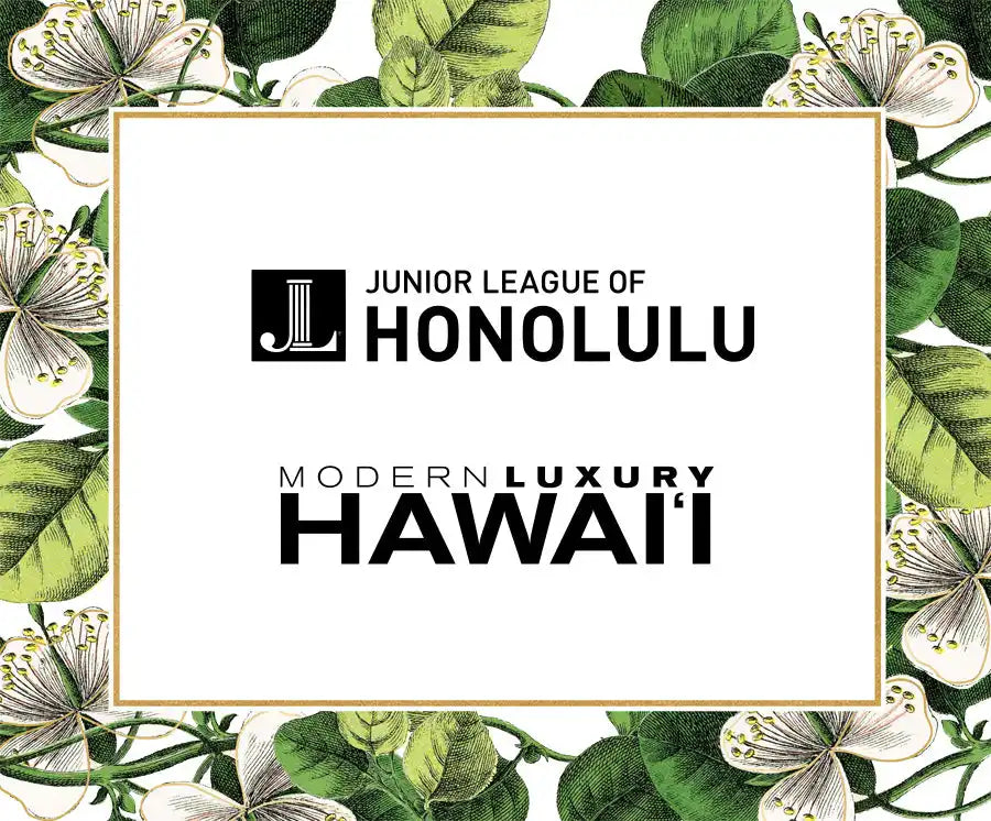 Logo for Junior League of Honolulu and Modern Luxury Hawaii surrounded by tropical foliage and white flowers.